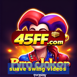 suave swing videos